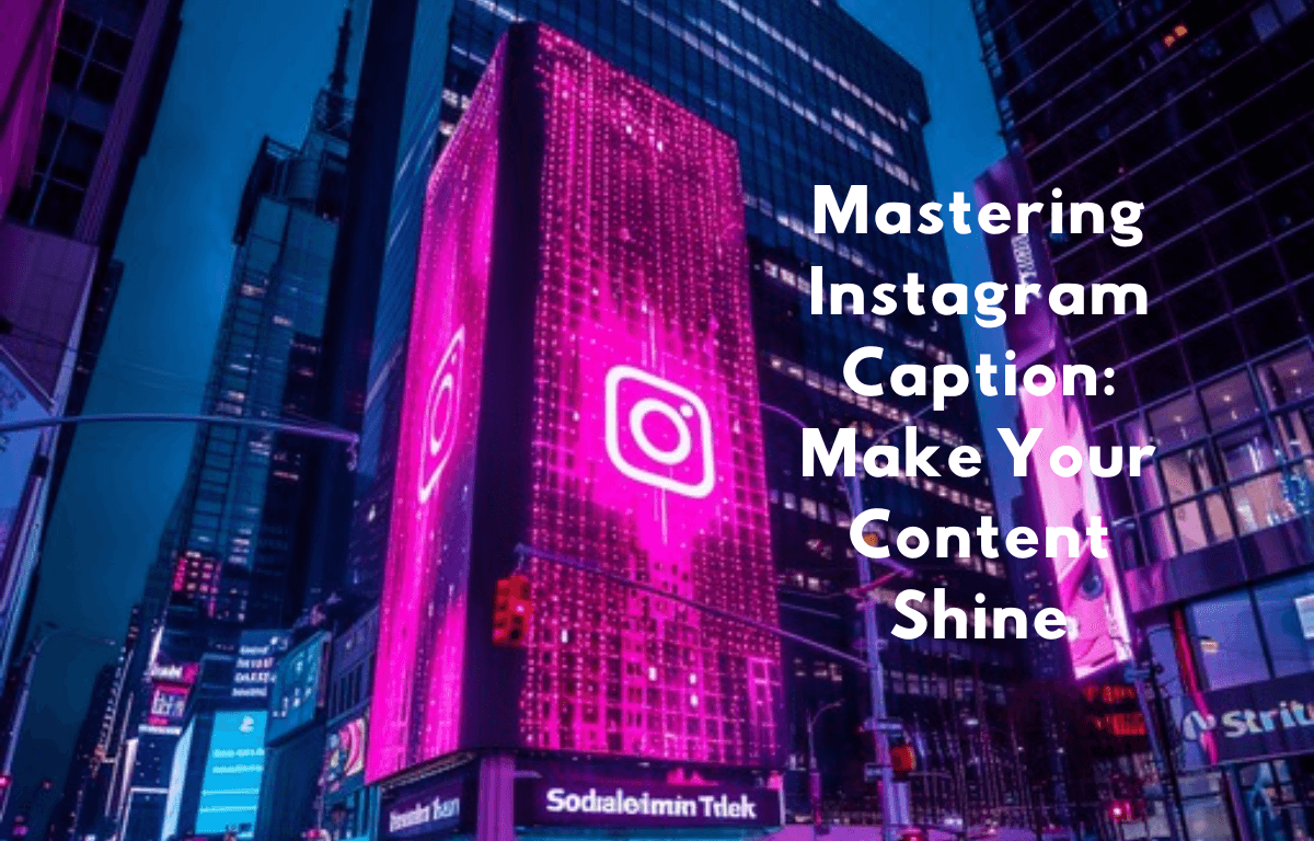 Mastering Instagram Caption: Make Your Content Shine