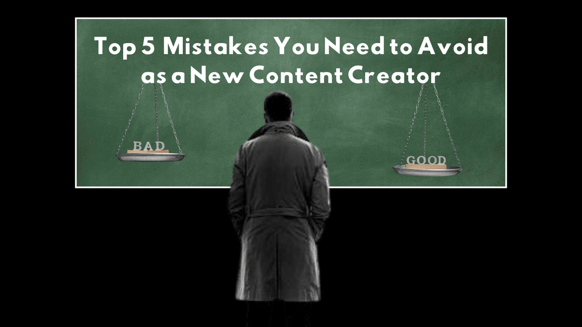 Top 5 Mistakes You Need to Avoid as a New Content Creator