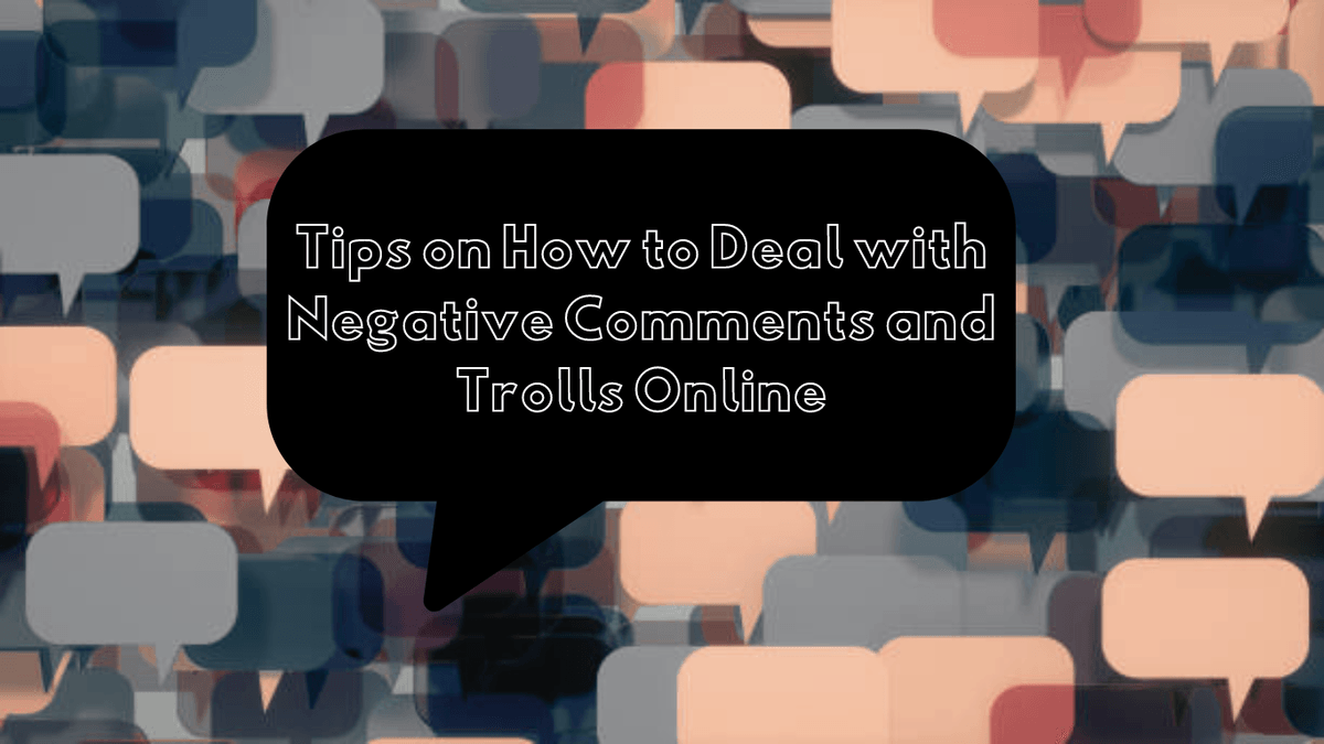 Tips on How to Deal with Negative Comments and Trolls Online