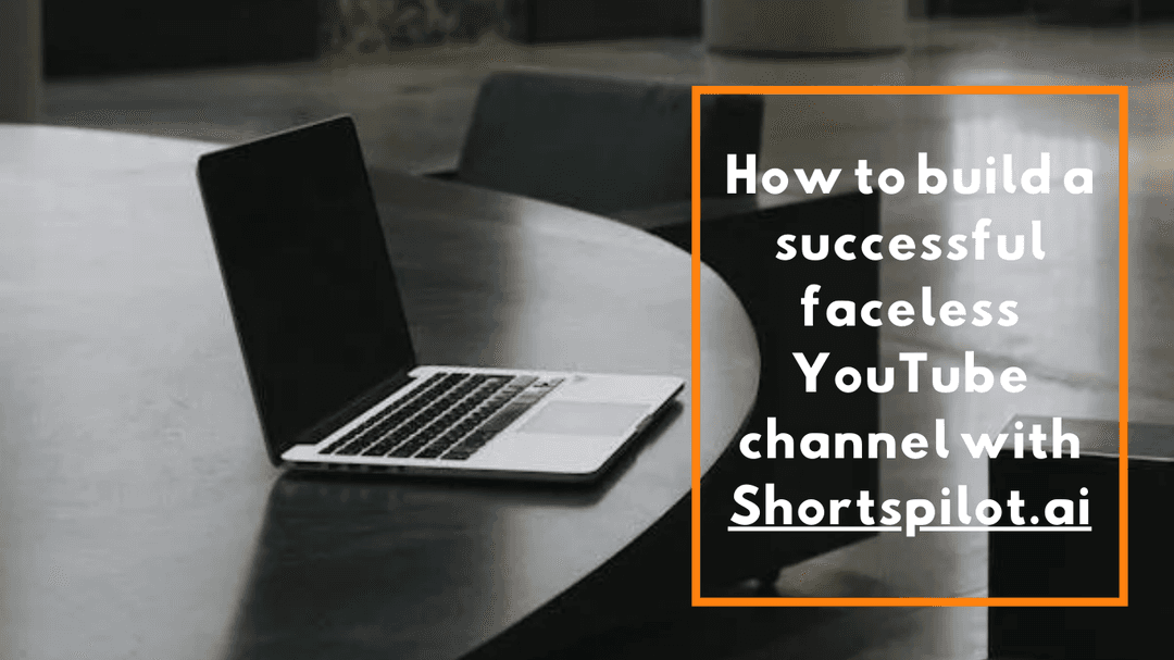 How to build a successful faceless YouTube channel with Shortspilot.ai