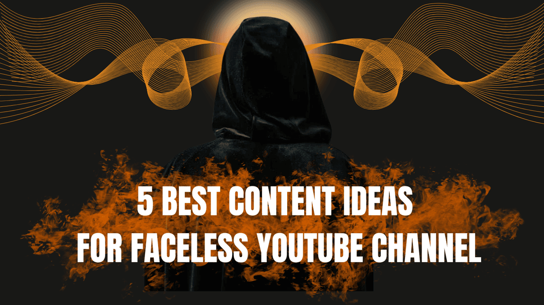 5 Best Content Ideas for Faceless YouTube Channel